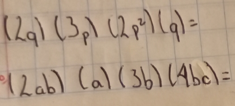 (2q) (3p)(2p^2)(q)=
(2ab)(a)(3b)(4bc)=