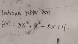 Tentrkan Fakfor san.
f(x)=3x^3+x^2-8x+4