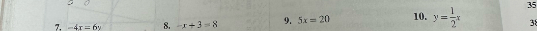 -4x=6y 8. -x+3=8 10. y= 1/2 x
35 
9. 5x=20
38