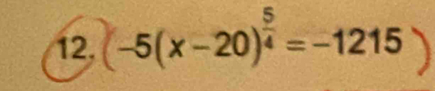 (-5(x-20)^ 5/4 =-1215