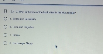 What is the title of the book ciled in the MLA format?
a. Sense and Sensibility
b. Pride and Prejudice
c. Emma
d. Northanger Abbey