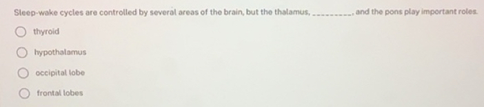 Solved: Sleep-wake cycles are controlled by several areas of the brain ...