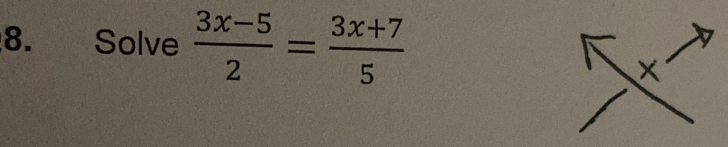 Solve  (3x-5)/2 = (3x+7)/5 