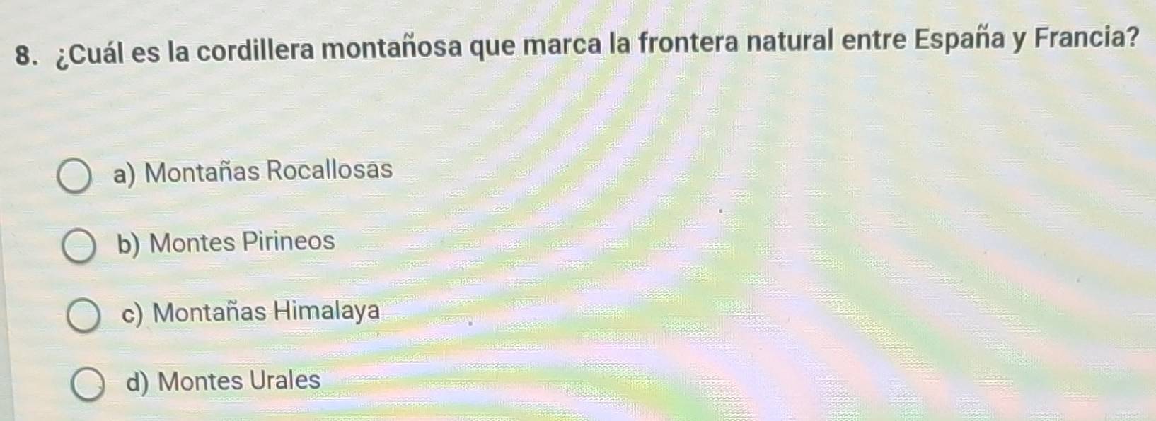 ¿Cuál es la cordillera montañosa que marca la frontera natural entre España y Francia?
a) Montañas Rocallosas
b) Montes Pirineos
c) Montañas Himalaya
d) Montes Urales