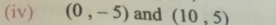 (iv) (0,-5) and (10,5)