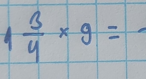 1 3/4 * 9=