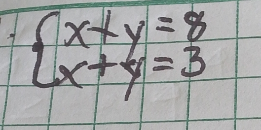 beginarrayl x+y=8 x+y=3endarray.