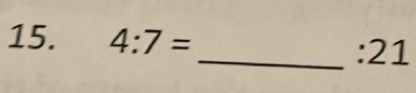 4:7= :2 1 
_