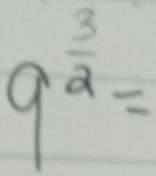 9^(frac 3)2=