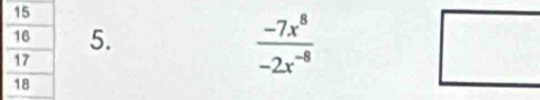  (-7x^8)/-2x^(-8) 