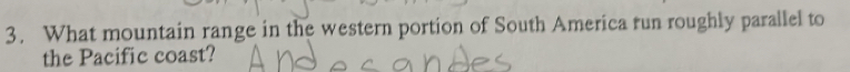 What mountain range in the western portion of South America run roughly parallel to 
the Pacific coast?
