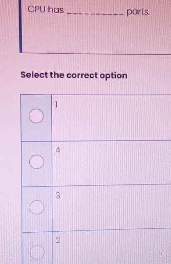 CPU has _parts. 
Select the correct option