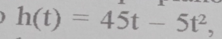 h(t)=45t-5t^2,