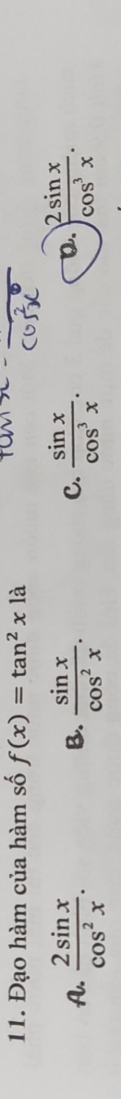 Đạo hàm của hàm số f(x)=tan^2xla
A.  2sin x/cos^2x .  sin x/cos^2x .  sin x/cos^3x . 
B.
C.
D. ) 2sin x/cos^3x .