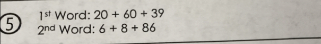 1^(st) Word: 20+60+39
5 2^(nd) Word: 6+8+86