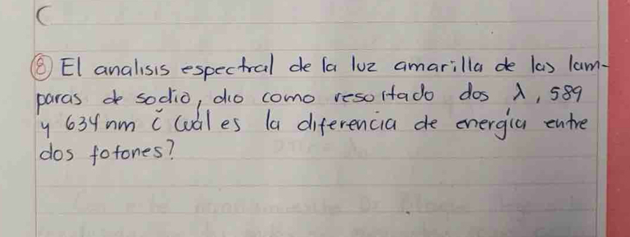 ③EI analisis espectral de la luz amarilla de las lam. 
paras de sodio, do como resortado dos , 589
y 63ym c lodles la diferencia de energia entre 
dos fotones?