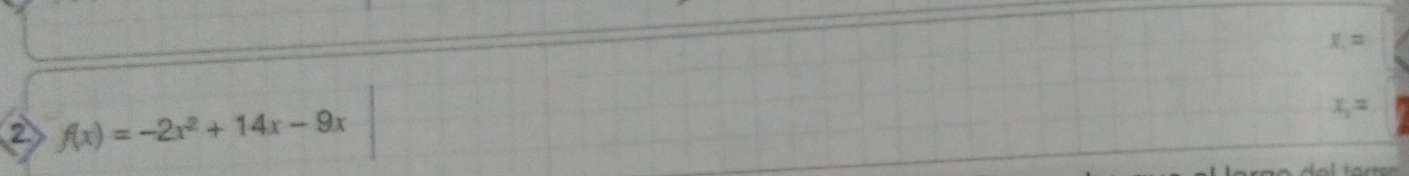 x_1=
② f(x)=-2x^2+14x-9x
x_1=