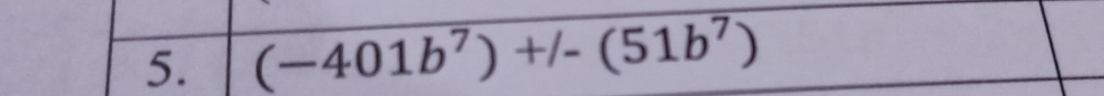 (-401b^7)+/-(51b^7)