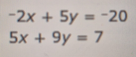 -2x+5y=-20
5x+9y=7