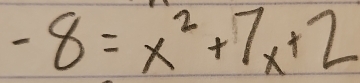 -8=x^2+7x+2