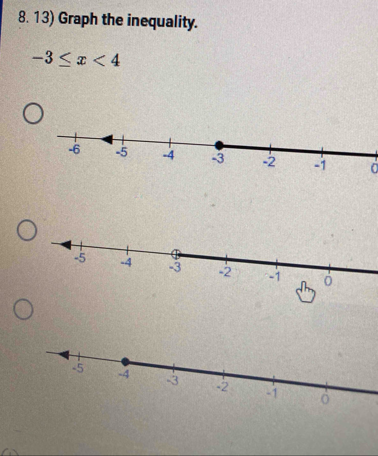 Graph the inequality.
-3≤ x<4</tex> 
0