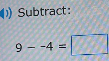 Subtract:
9--4=□