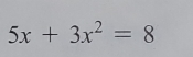 5x+3x^2=8