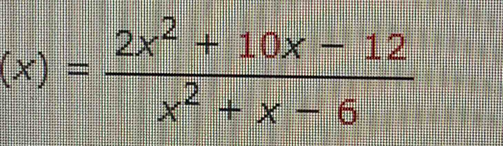 (x)= (2x^2+10x-12)/x^2+x-6 