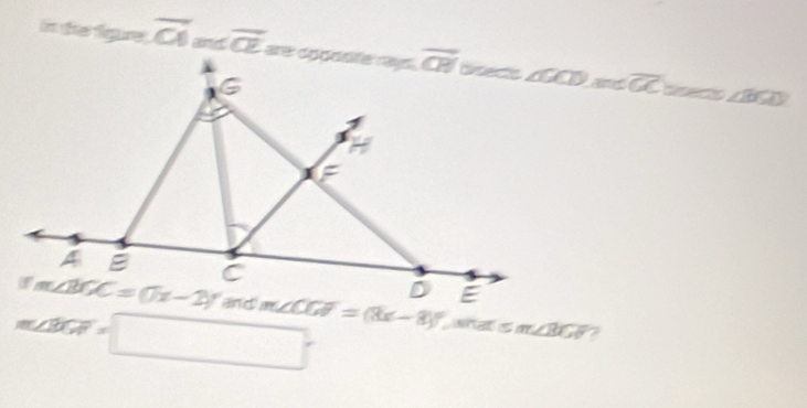 in the fgure overline CI=∠ overline CE - overline GC
dsess ∠ BGD
m∠  enclosecircle2GF=□° what is m∠ BCF