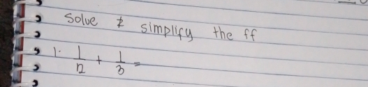 solve simplicy the ff 
1.  1/12 + 1/3 =