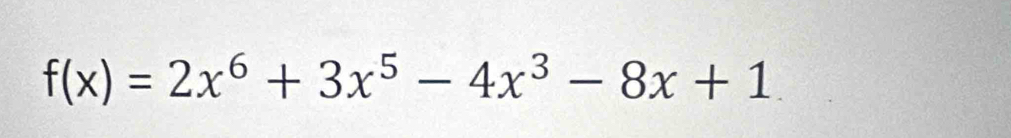 f(x)=2x^6+3x^5-4x^3-8x+1