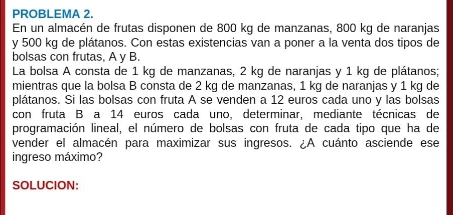 Resuelto:PROBLEMA 2. En un almacén de frutas disponen de 800 kg de ...