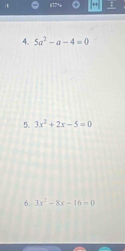 157% 
4. 5a^2-a-4=0
5. 3x^2+2x-5=0
6. 3x^2-8x-16=0