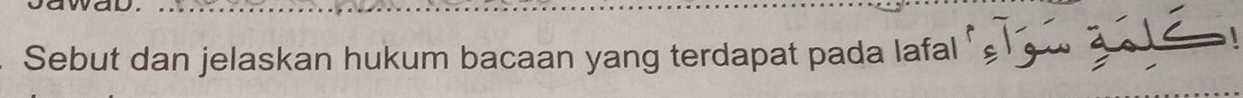 Sebut dan jelaskan hukum bacaan yang terdapat pada lafal __ .