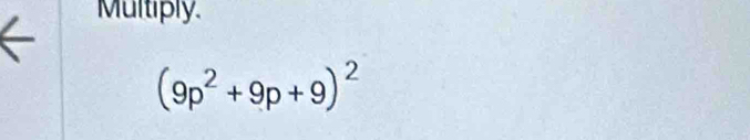 Multiply.
(9p^2+9p+9)^2