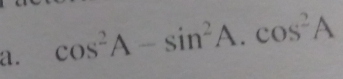 cos^2A-sin^2A , cosA