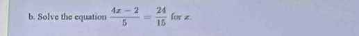 Solve the equation  (4x-2)/5 = 24/15  for z