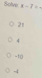 Solve: x-7=
21
4
-10
-4