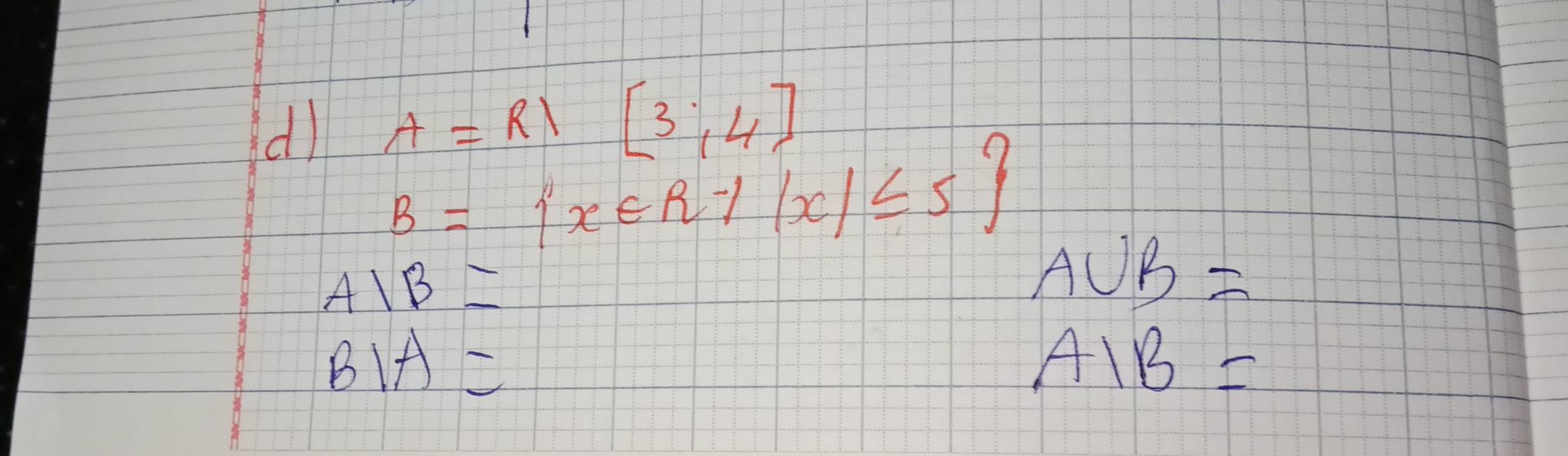 dl A=R)[3,4]
B= x∈ R-1|x|≤ 5 A∪ B=
AIB=
BIA=
AIB=