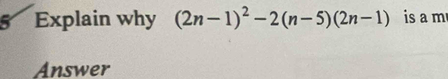 Explain why (2n-1)^2-2(n-5)(2n-1) is a m
Answer