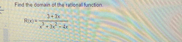 Find the domain of the rational function.
R(x)= (3+3x)/x^3+3x^2-4x 