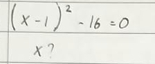 (x-1)^2-16=0
x?