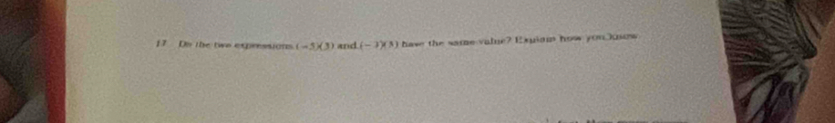 Ds the two expressions (-5)(3) and (-3)(3) have the same vale? Exuiam how you ow