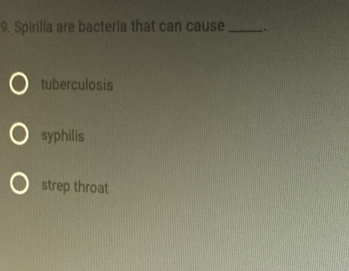 Spirilla are bacteria that can cause_ .
tuberculosis
syphilis
strep throat