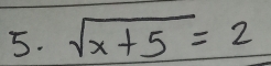 sqrt(x+5)=2