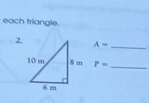 each triangle. 
2. 
_ A=
P= _