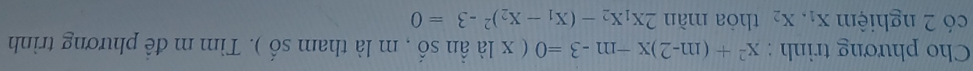 Cho phương trình : x^2+(m-2)x-m-3=0 ( x là ần số , m là tham số ). Tìm m để phương trình
có 2 nghiệm X_1, X_2 thỏa mǎn 2x_1x_2-(x_1-x_2)^2-3=0