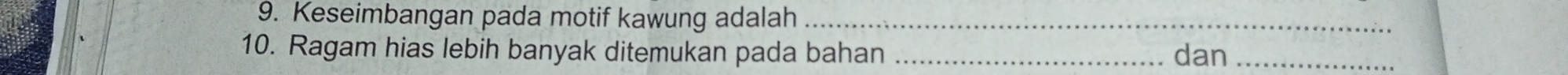 Keseimbangan pada motif kawung adalah_ 
10. Ragam hias lebih banyak ditemukan pada bahan _dan_