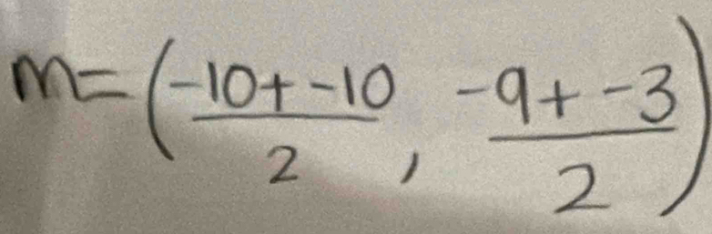 m=( (-10+-10)/2 , (-9+-3)/2 )