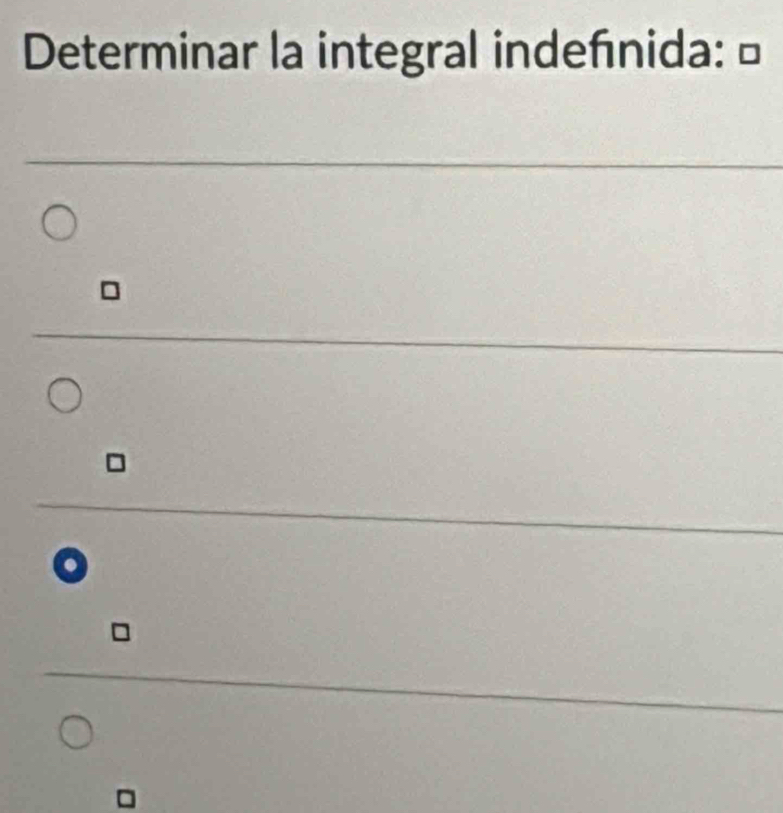 Determinar la integral indefnida: ⊥ 

□